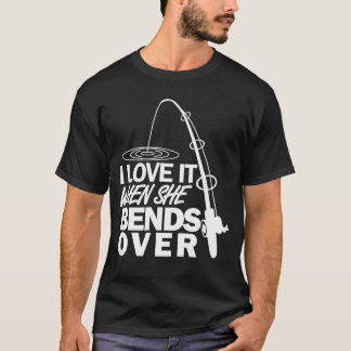 Jag älskar det när hon böjer sig över Roligt fiske T Shirt