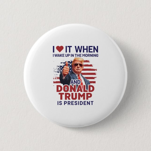 Jag älskar det när jag vaknar och Trump är preside Knapp (Framsida)