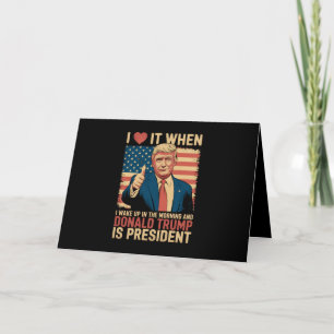 Jag älskar det när jag vaknar och Trump är preside Tack Kort