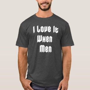 Jag älskar det när män t shirt