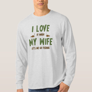 JAG ÄLSKAR det, när MIN FRU låter mig gå att fiska T Shirt