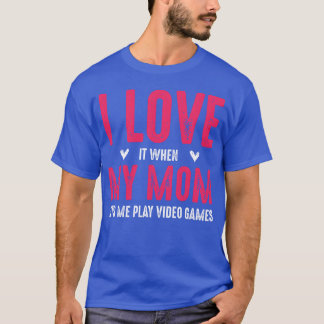 Jag älskar det när min mamma låter mig spela tv-sp t shirt