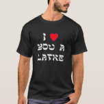 Jag älskar dig en Latke Tee<br><div class="desc">Underbar Chanukah gåva som berättar någon,  hur mycket du älskar dem med en lek på ord med Latke!</div>