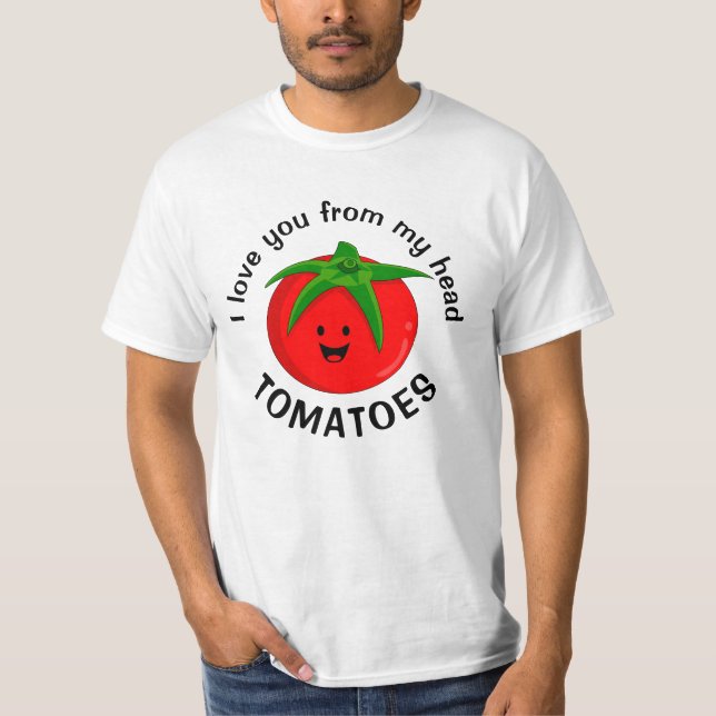 Jag älskar dig från mina huvudtomater t shirt (Framsida)
