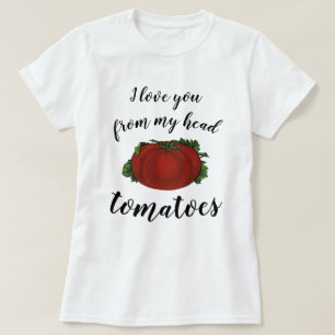 Jag älskar dig från mina huvudtomater t shirt