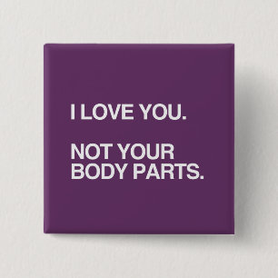 JAG ÄLSKAR DIG INTE DINA KROPPSDELAR KNAPP