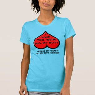 Jag älskar dig med hela min rumpa Rolig T-Shirt