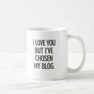 Jag älskar dig, men jag har valt min bloggmugg kaffemugg
