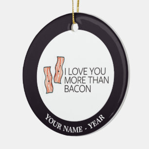 Jag älskar dig mer än bacon julgransprydnad keramik