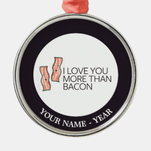 Jag älskar dig mer än bacon julgransprydnad metall