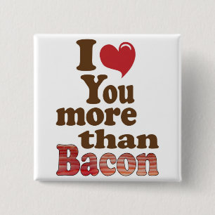 Jag älskar dig mer än bacon knapp