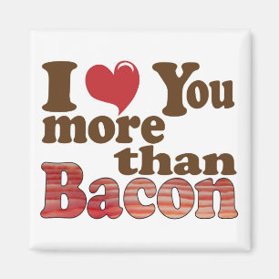 Jag älskar dig mer än bacon magnet