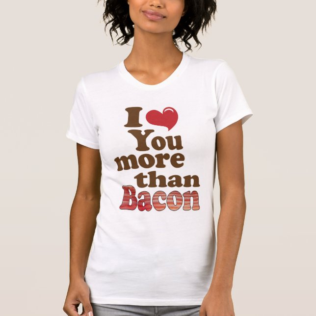 Jag älskar dig mer än bacon t-shirt (Framsida)