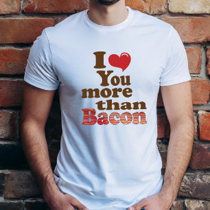 Jag älskar dig mer än bacon tee