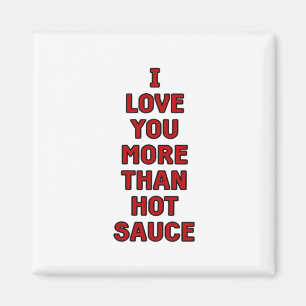 Jag älskar dig mer än het sauce rolig valentinca magnet