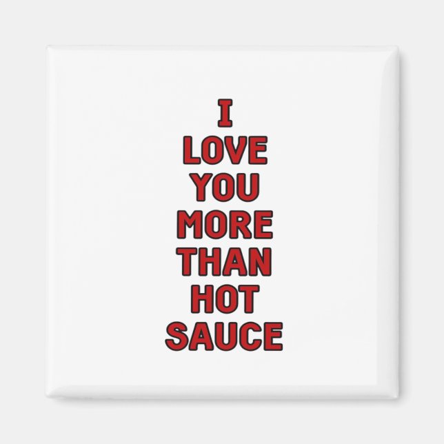 Jag älskar dig mer än het sauce rolig valentinca magnet (Framsidan)
