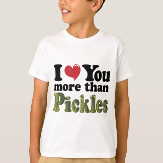 Jag älskar dig mer än inlagda gurkor tee shirt