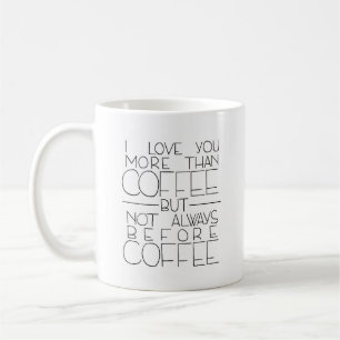 Jag älskar dig mer än kaffe men inte alltid för kaffemugg