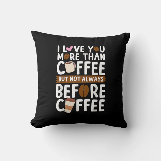 Jag älskar dig mer än kaffe men inte alltid före  kudde (Framsida)