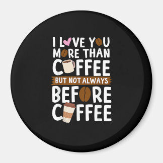 Jag älskar dig mer än kaffe men inte alltid före magnet