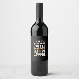 Jag älskar dig mer än kaffe men inte alltid före vinflaska etikett