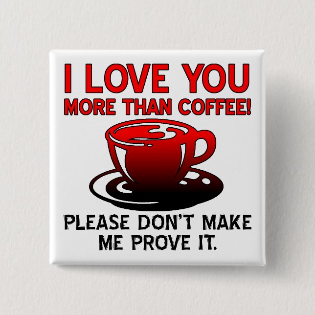 Jag älskar dig mer än kaffe Rolig knapp Badge Pin (Framsida)
