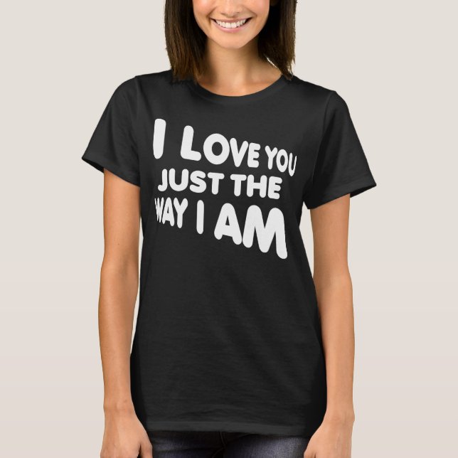 Jag älskar dig precis som du är Rolig T-Shirt (Framsida)