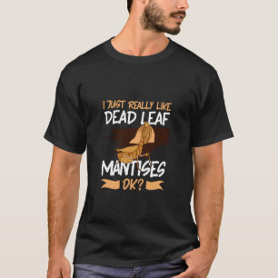 Jag älskar död blad mantis t shirt