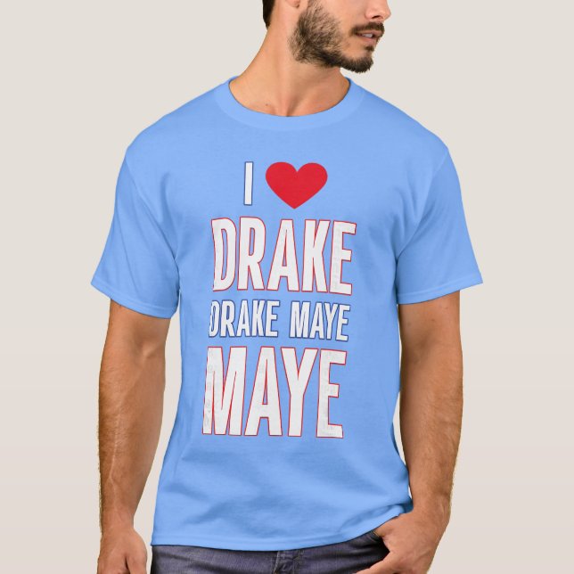 Jag älskar Drake drek Maye Maye T Shirt (Framsida)