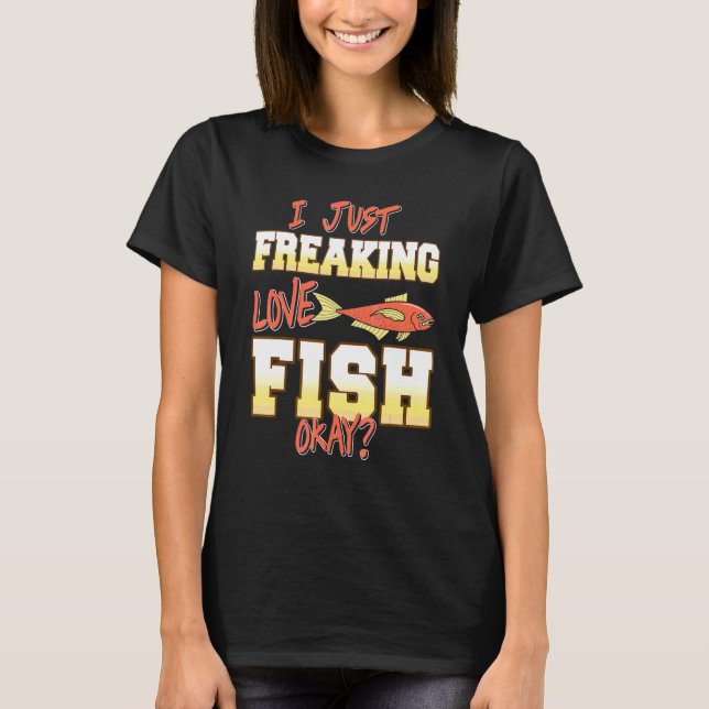 Jag Älskar Fisk Så Otroligt Okej     Present   T Shirt (Framsida)