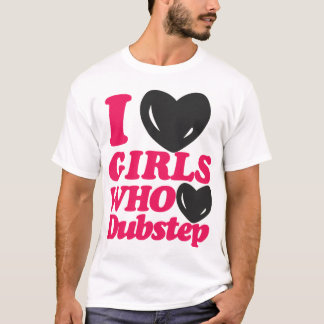 Jag älskar flickor som älskar den Dubstep T-tröja Tee Shirt