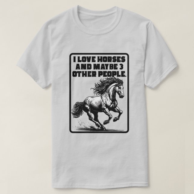 Jag älskar hästar och kanske 3 andra människor t shirt (Design framsida)
