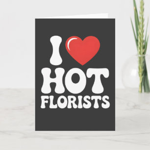 Jag älskar heta blomsterhandlare rolig present för kort