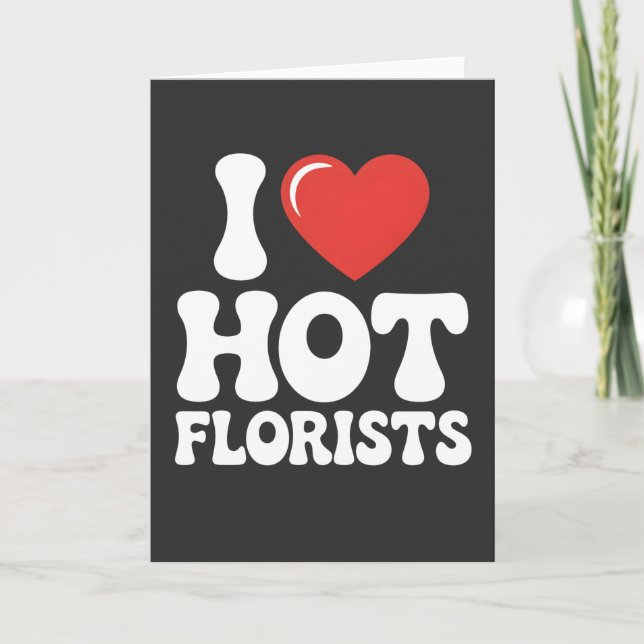Jag älskar heta blomsterhandlare rolig present för kort (Framsida)