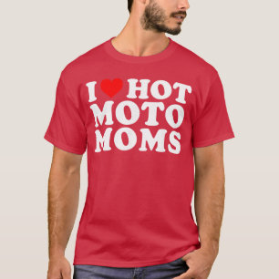 Jag älskar heta Moto-mammor roliga jag älskar heta T Shirt