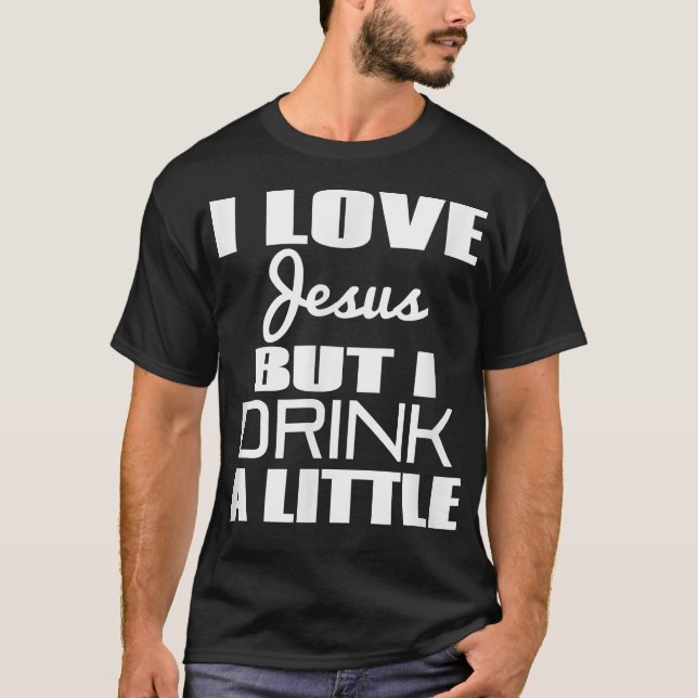 Jag älskar Jesus men jag dricker lite grand T Shirt (Framsida)