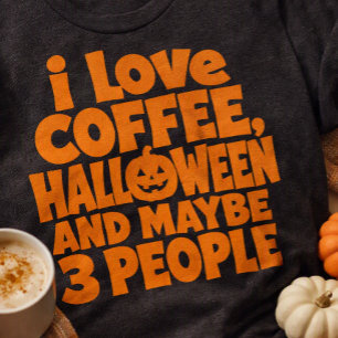 Jag älskar kaffe Halloween och kanske 3 personer r T Shirt