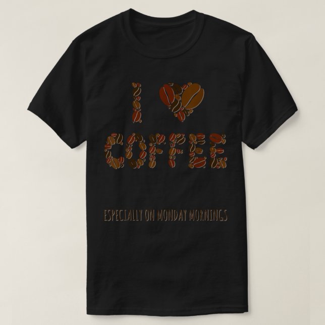 Jag älskar kaffe särskilt på måndagsmorgnar  t shirt (Design framsida)
