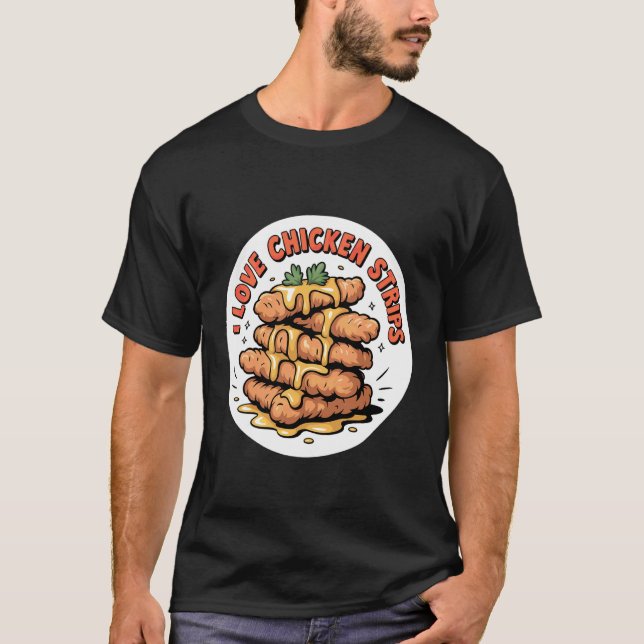Jag älskar kycklingremsor stekt mat komfortbegär  t shirt (Framsida)