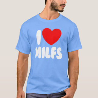 Jag älskar MILFS Rött hjärta Kärlek Heta Mors Jag T Shirt