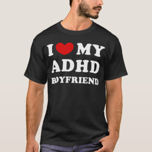Jag älskar min ADHD-pojkvän Jag älskar min ADHD-po T Shirt