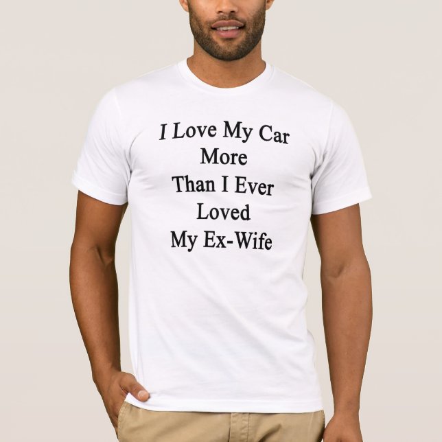 Jag älskar min bil mer, än jag älskade någonsin t-shirt (Framsida)