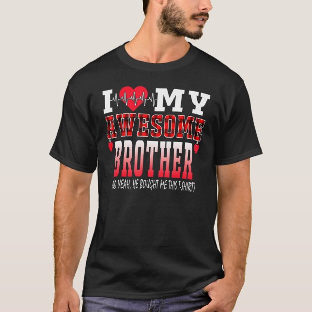 Jag älskar min fantastiska bror och ja han köpte m t shirt (Framsida)