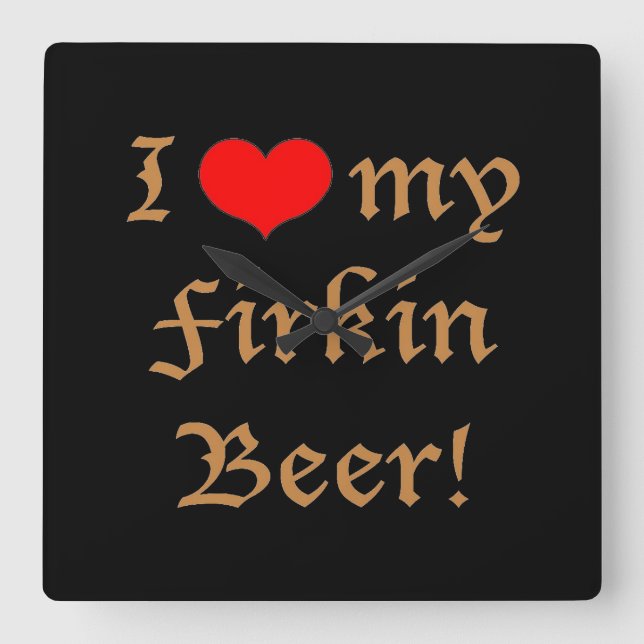 Jag älskar min Firkinöl! Kvadrera väggen tar tid Fyrkantig Klocka (Framsida)
