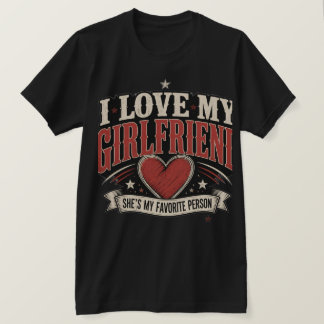 Jag älskar min flickvän, hon är min favoritperson t shirt