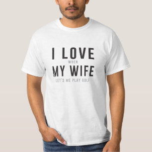Jag älskar min fru, när hon låter mig leka Golf T-shirt