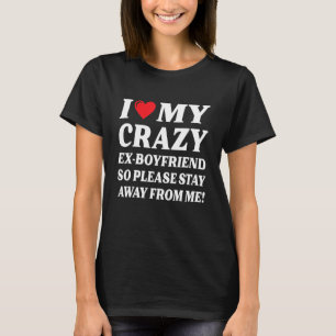 Jag älskar min galning Ex Boykompis så håll dig bo T Shirt