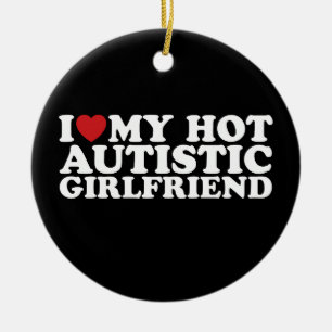 Jag älskar min heta autistiska flickvän GF Autism- Julgransprydnad Keramik