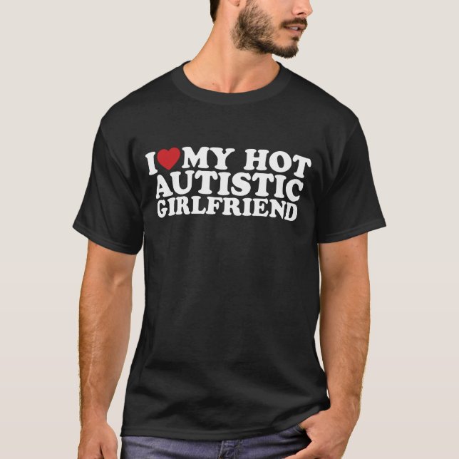 Jag älskar min heta autistiska flickvän GF Autism  T Shirt (Framsida)