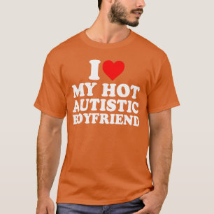 Jag älskar min heta autistiska pojkvän Hjärta Min T Shirt